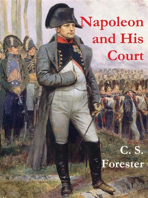 Title details for Napoleon and His Court by C. S. Forester - Available